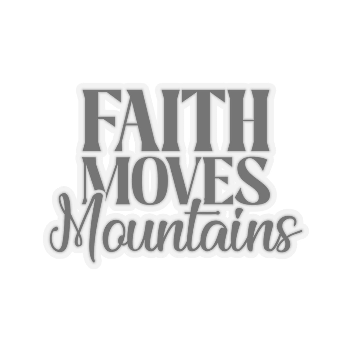 “Faith Moves Mountains Kiss-Cut Stickers – Durable, Stylish, and Perfect for Any Surface”